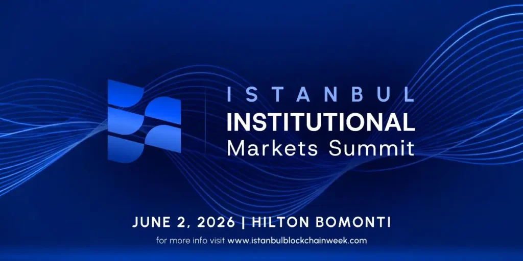 Istanbul Blockchain Week Launches Institutional Markets Summit: Pioneering Institutional Adoption of Digital Assets