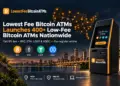 Lowest Fee Bitcoin ATMs Launches More Than 400 Machines Across the United States