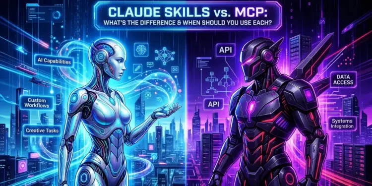Claude Skills vs. MCP: What’s the Difference and When Should You Use Each?